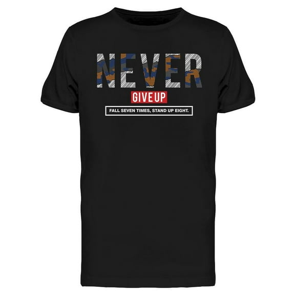Never Give Up For Motivational  T-Shirt Men -Image by Shutterstock, Male Small