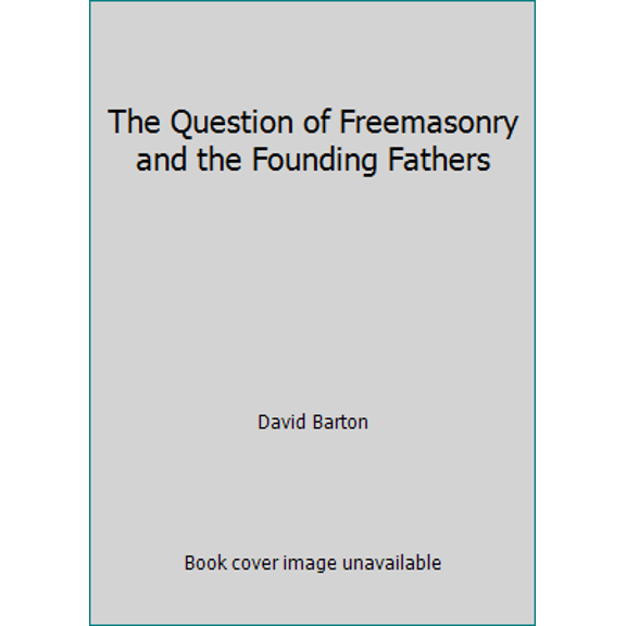 Pre-Owned The Question of Freemasonry and the Founding Fathers (Paperback) 1932225374 9781932225372