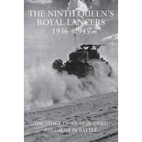The Ninth Queen's Royal Lancers 1936-1945: The Story of an Armoured Regiment in Battle, (Hardcover)
