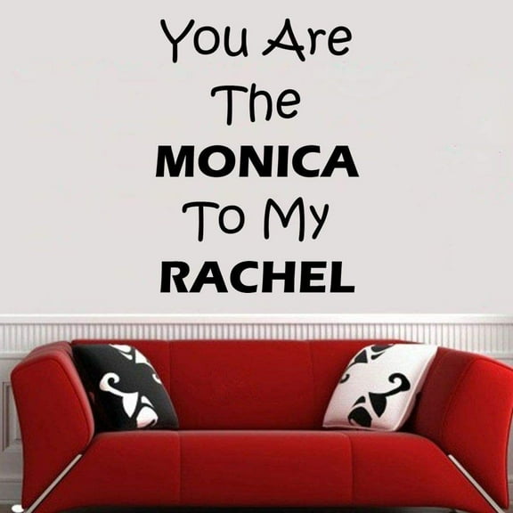 You Are The Monica To My Rachel - FRIENDS TV Show Series Quote Wall Sticker Decor Design for Boys/Girls Entertainment Bedroom Fan Room Home Art Mural Decals Wall Art Vinyl Decoration Size (20x18 inch)