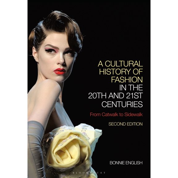 A Cultural History of Fashion in the 20th and 21st Centuries : From Catwalk to Sidewalk (Paperback)
