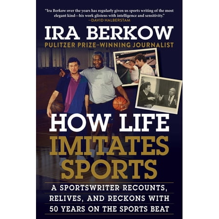 How Life Imitates Sports : A Sportswriter Recounts Relives and Reckons with 50 Years on the Sports Beat (Hardcover)
