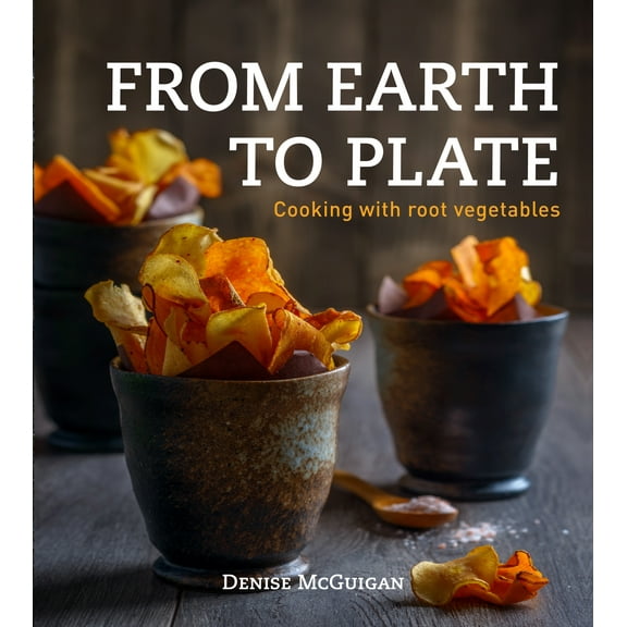 From Earth to Plate : Cooking with Root Vegetables (Paperback)