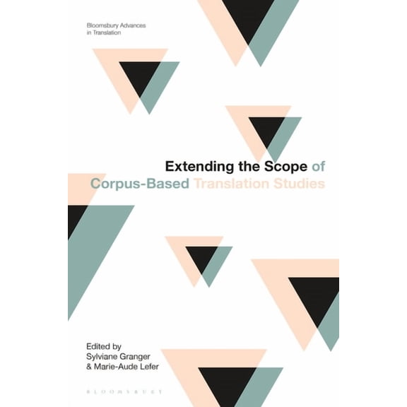 Bloomsbury Advances in Translation Extending the Scope of Corpus-Based Translation Studies, (Paperback)