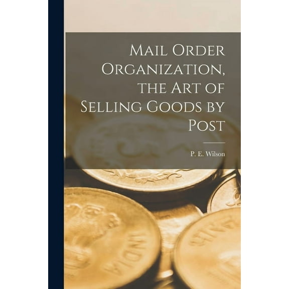 Mail Order Organization, the art of Selling Goods by Post (Paperback)