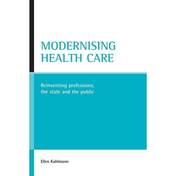 Modernising Health Care: Reinventing Professions, the State and the Public, (Hardcover)