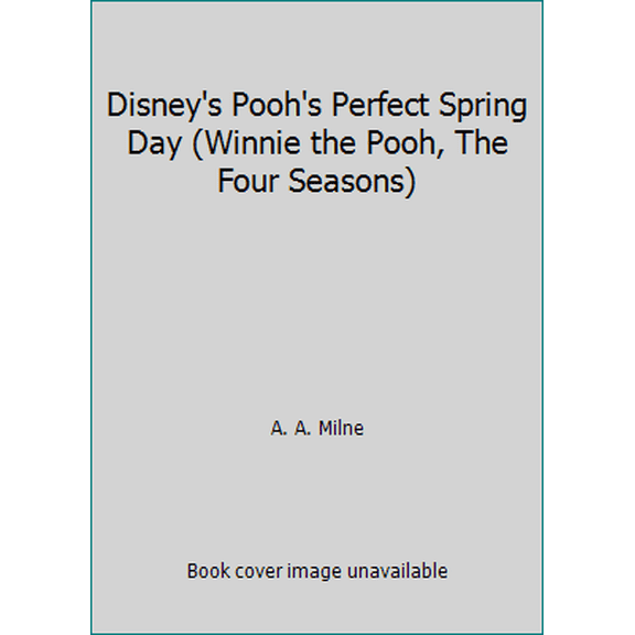Pre-Owned Disney's Pooh's Perfect Spring Day (Winnie the Pooh, The Four Seasons) (Hardcover) 0736402306 9780736402309