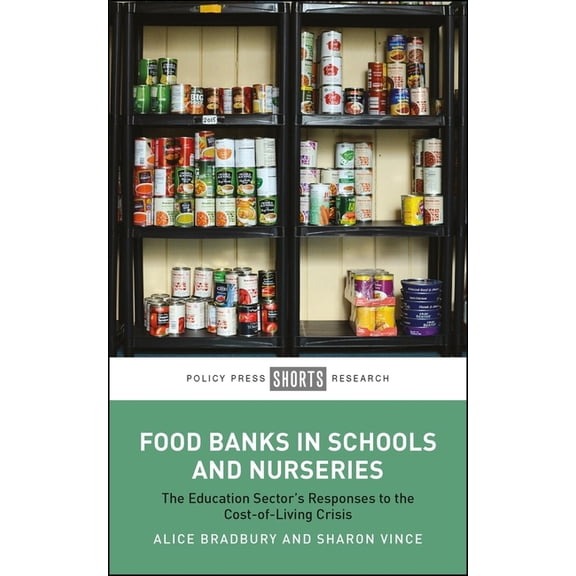 Food Banks in Schools and Nurseries: The Education Sector's Responses to the Cost-Of-Living Crisis, (Paperback)
