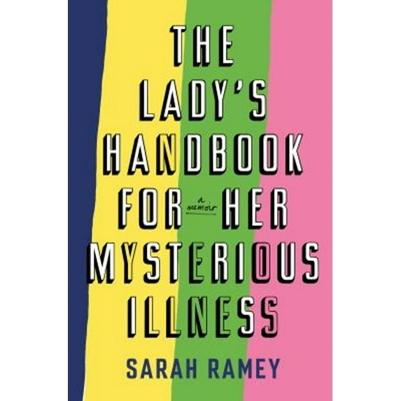 Pre-Owned The Lady's Handbook for Her Mysterious Illness: A Memoir (Hardcover) 0385534078 9780385534079