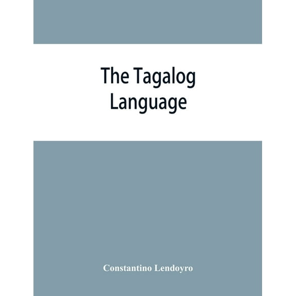 The Tagalog language: a comprehensive grammatical treatise adapted to self-instruction and particularly designed for use, (Paperback)