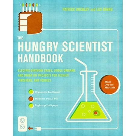 - The Hungry Scientist Handbook : Electric Birthday Cakes, Edible Origami, and Other DIY Projects for Techies, Tinkerers, and Foodies