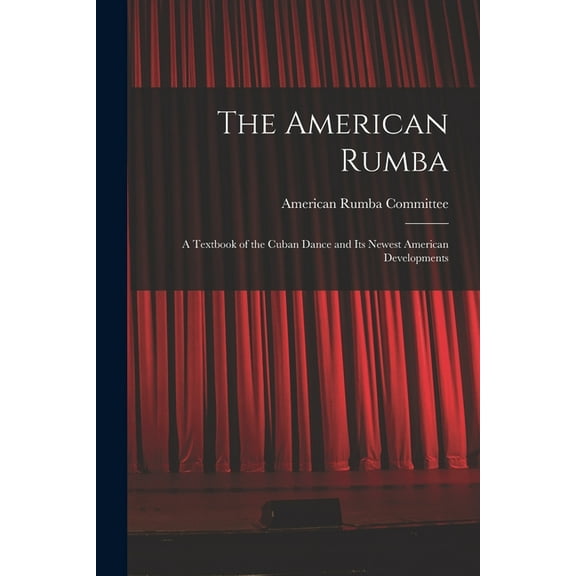 The American Rumba: a Textbook of the Cuban Dance and Its Newest American Developments, (Paperback)