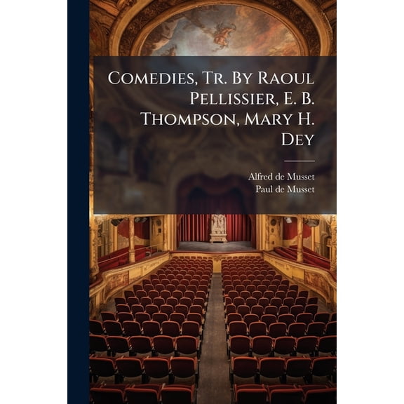 Comedies, Tr. By Raoul Pellissier, E. B. Thompson, Mary H. Dey (Paperback)