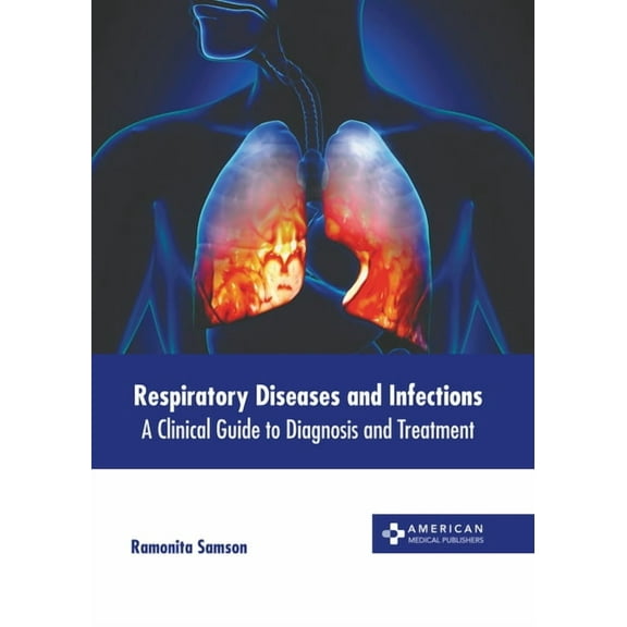 Respiratory Diseases and Infections: A Clinical Guide to Diagnosis and Treatment (Hardcover)