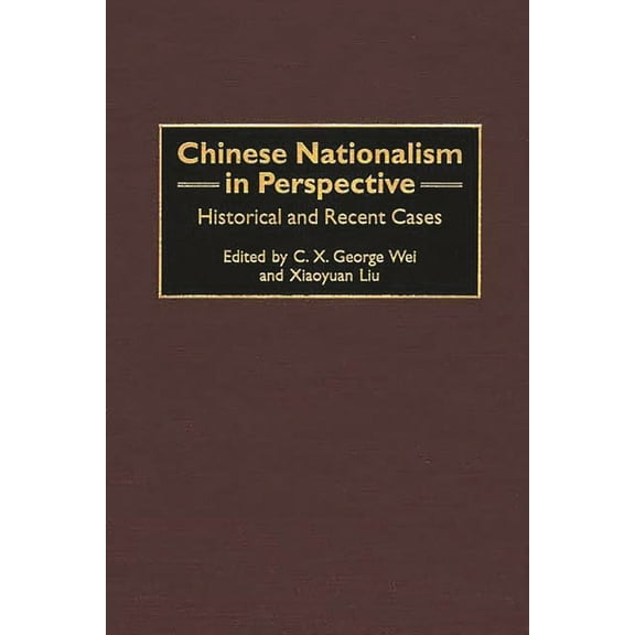 Contributions to the Study of World Hist Chinese Nationalism in Perspective: Historical and Recent Cases, Book 91, (Hardcover)