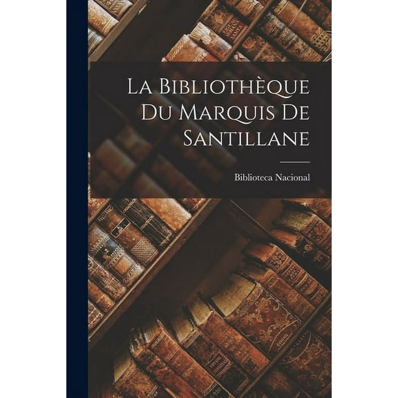La Bibliothèque Du Marquis De Santillane (Paperback)