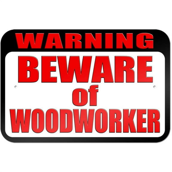 Warning Beware of Woodworker Sign