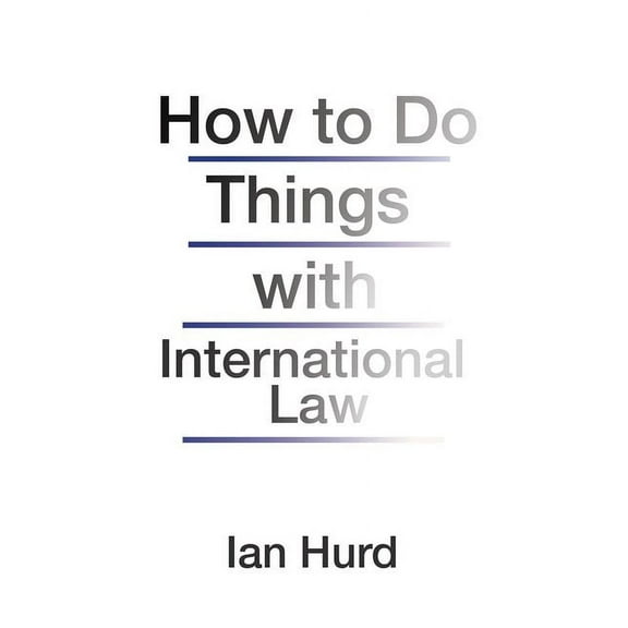 How to Do Things with International Law, (Paperback)