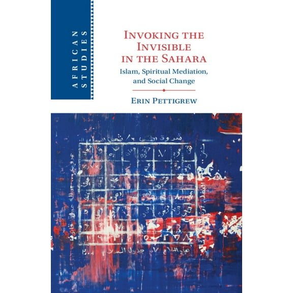 African Studies Invoking the Invisible in the Sahara: Islam, Spiritual Mediation, and Social Change, Book 159, (Hardcover)