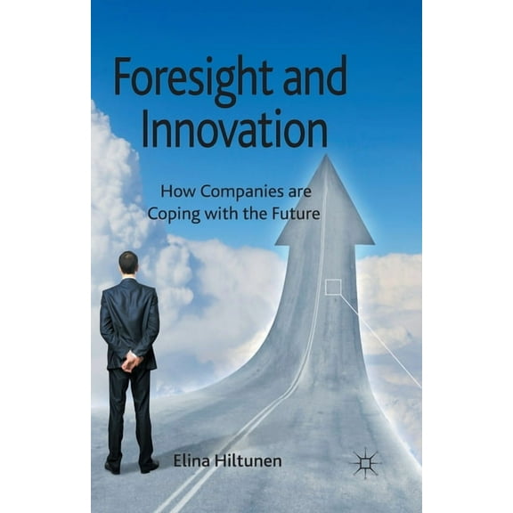 Foresight and Innovation: How Companies Are Coping with the Future, (Paperback)