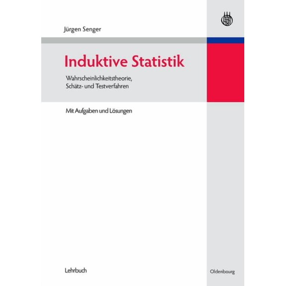 Induktive Statistik: Wahrscheinlichkeitstheorie, Schätz- Und Testverfahren, (Hardcover)