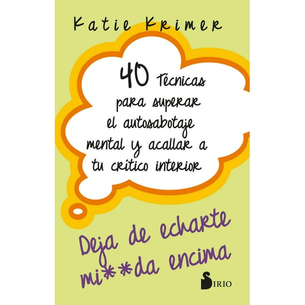 Libro 40 Tecnicas Para Superar El Autosabotaje Mental Y Acallar A Tu Critico Interior Tapa Blanda, Autor Katie Krimer, Editorial Editorial Sirio