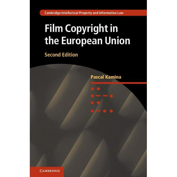 Cambridge Intellectual Property and Info Film Copyright in the European Union, Book 33, (Hardcover)