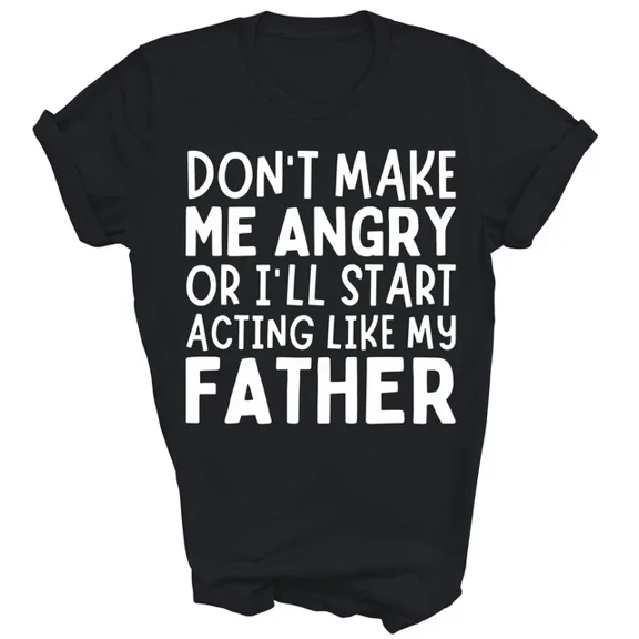 DOPASHIRT Don'T Make Me Angry I'Ll Act Like My Father Dad Shirt Unisex S-5XL Hot Trending Shirt, Vintage Birthday Gift