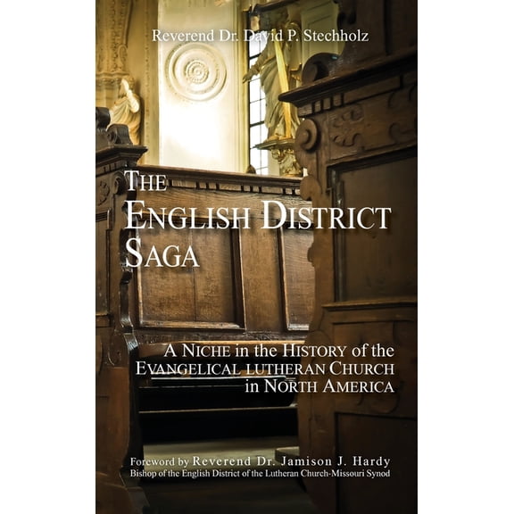 The English District Saga: A Niche in the History of the Evangelical Lutheran Church in North America, (Hardcover)