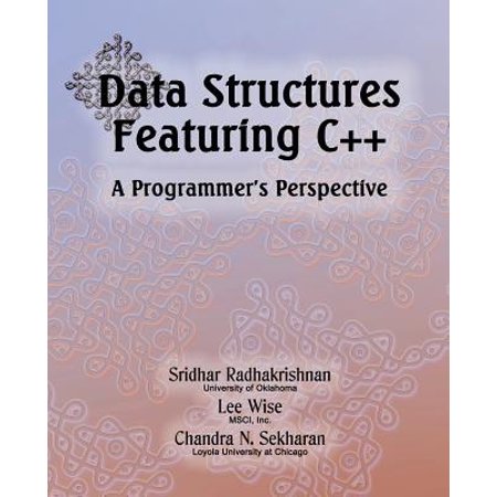 Data Structures Featuring C++ a Programmer's Perspective : Data Structures in