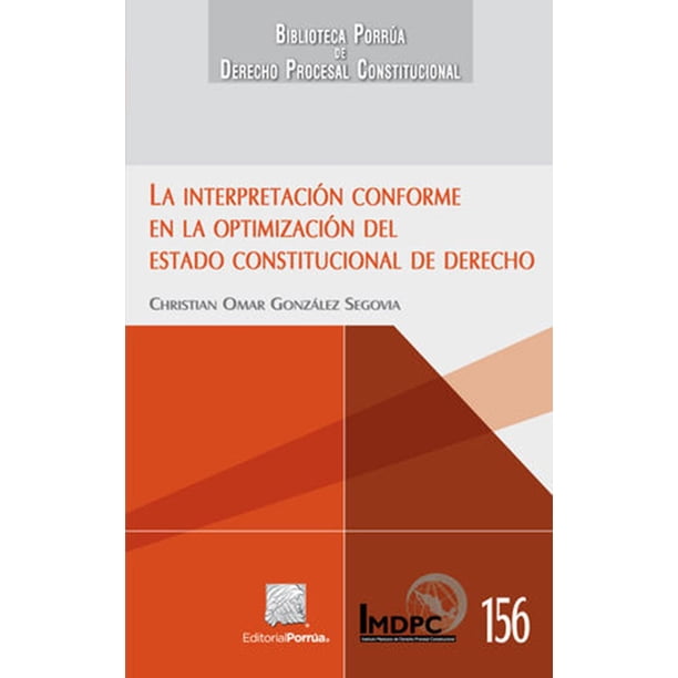 La interpretación conforme en la optimización del Estado constitucional de derecho Editorial Porrúa 9786070937484