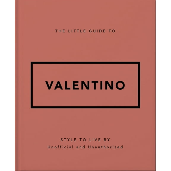 The Little Guide to Valentino: Style to Live by, (Hardcover)