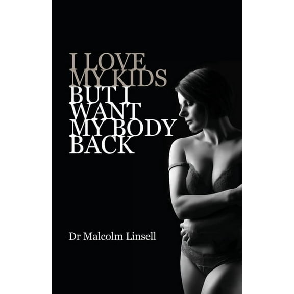 I Love My Kids But I Want My Body Back, (Paperback)