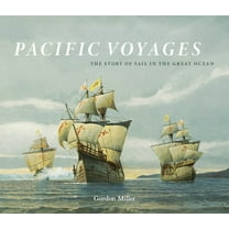 Pacific Voyages: The Story of Sail in the Great Ocean, (Hardcover)