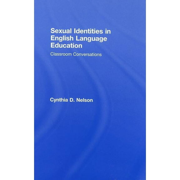 Sexual Identities in English Language Education: Classroom Conversations, (Hardcover)