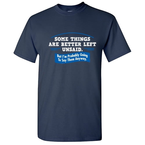 Some Things Are Better Left Unsaid Funny Novelty T-Shirt Mens tee TShirt 