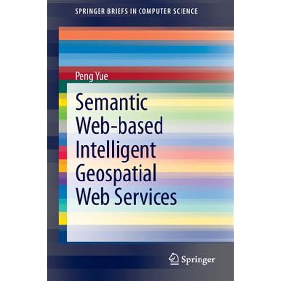 Pre-Owned Springerbriefs in Computer Science: Semantic Web-Based Intelligent Geospatial Web Services (Paperback)
