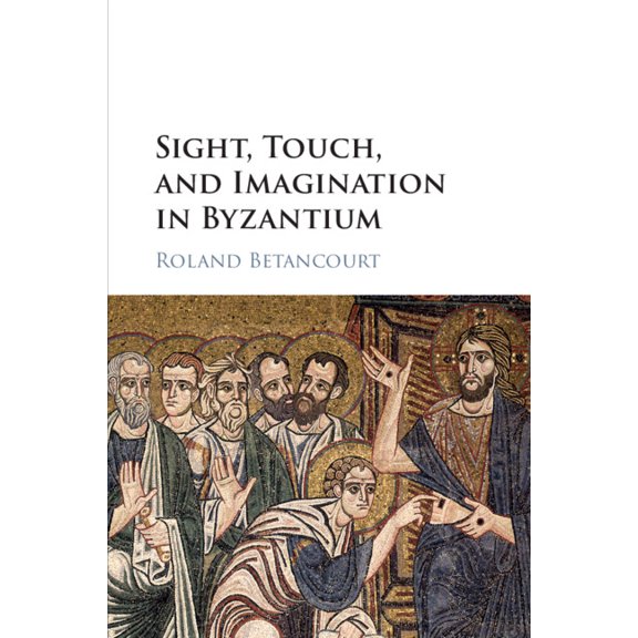 Sight, Touch, and Imagination in Byzantium, (Paperback)