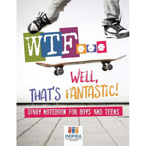 WTF...Well, That's Fantastic! Diary Notebook for Boys and Teens (Paperback)