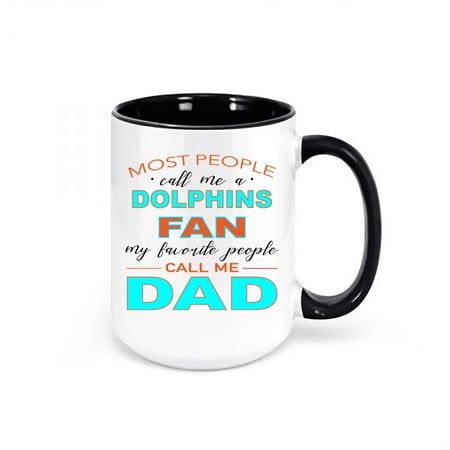 

Dolphins Coffee Mug Most People Call Me A Dolphins Fan My Favorite People Call Me Dad Miami Mug Dolphins Cup Miami Football Miami Cup BLACK