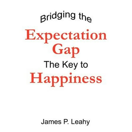 Bridging the Expectation Gap: The Key to Happiness (Paperback)