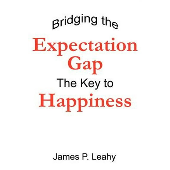 Bridging the Expectation Gap: The Key to Happiness (Paperback)