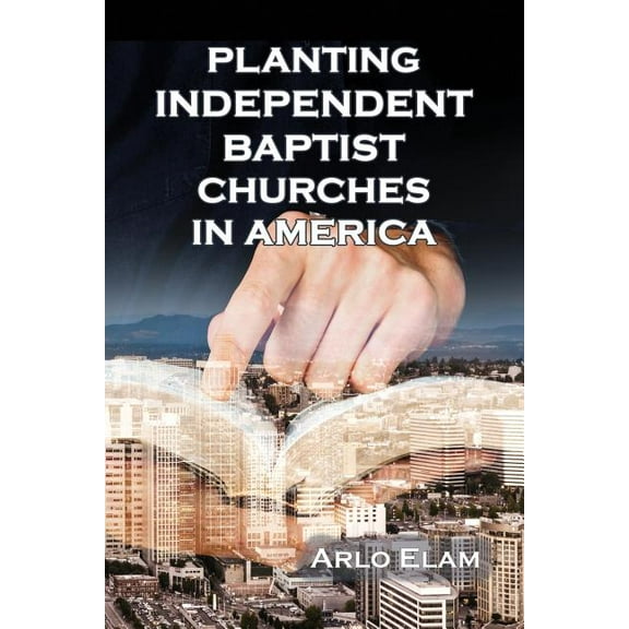 Planting Independent Baptist Churches in America (Paperback)