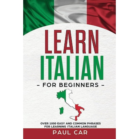 Learn Italian Learn Italian For Beginners: Over 1000 Easy And Common Phrases For Learning Italian Language, Book 1, (Paperback)