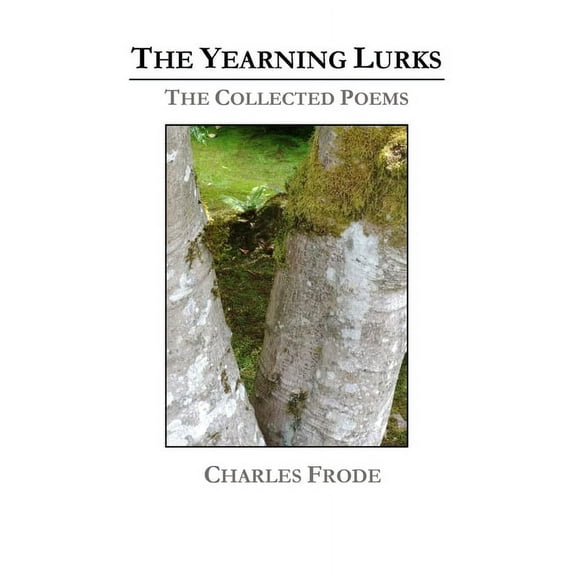 The Yearning Lurks: The Collected Poems