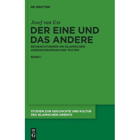 Studien Zur Geschichte Und Kultur Des Is Der Eine Und Das Andere: Beobachtungen an Islamischen Häresiographischen Texten Book 23 (Hardcover)