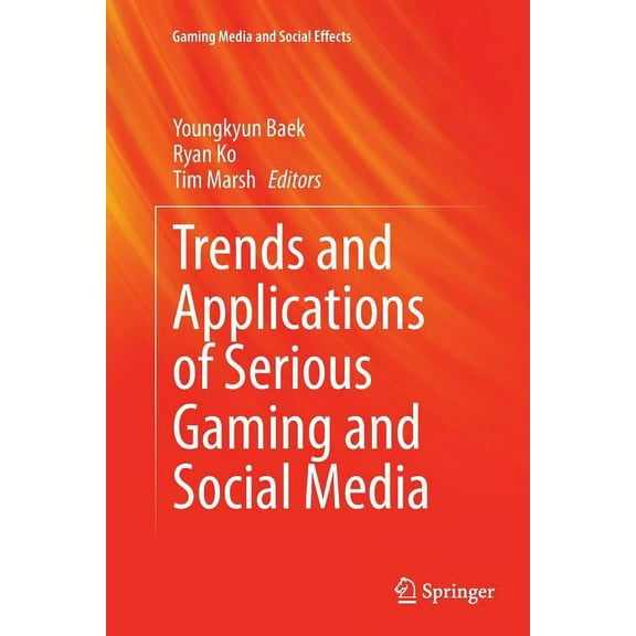 Gaming Media and Social Effects Trends and Applications of Serious Gaming and Social Media, (Paperback)