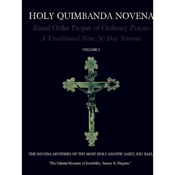 HOLY QUIMBANDA NOVENA OF THE MOST HOLY EXU BAEL, Vol I (Paperback)