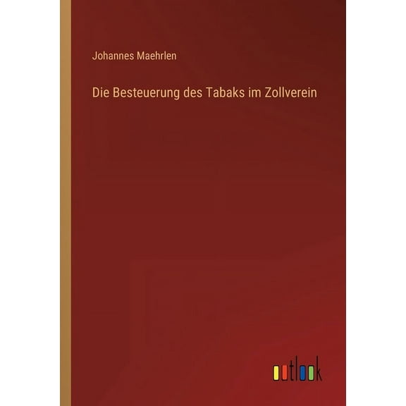 Die Besteuerung des Tabaks im Zollverein (Paperback)