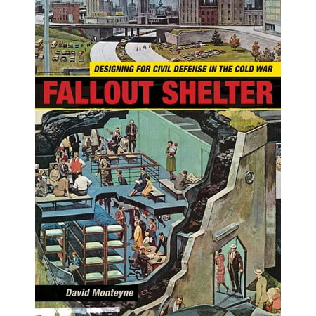 Fallout Shelter : Designing for Civil Defense in the Cold